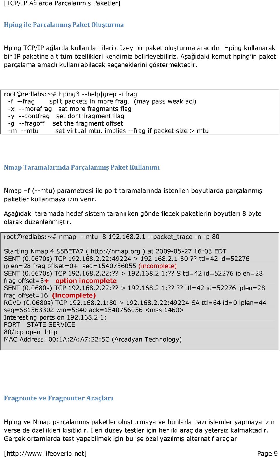 (may pass weak acl) -x --morefrag set more fragments flag -y --dontfrag set dont fragment flag -g --fragoff set the fragment offset -m --mtu set virtual mtu, implies --frag if packet size > mtu Nmap