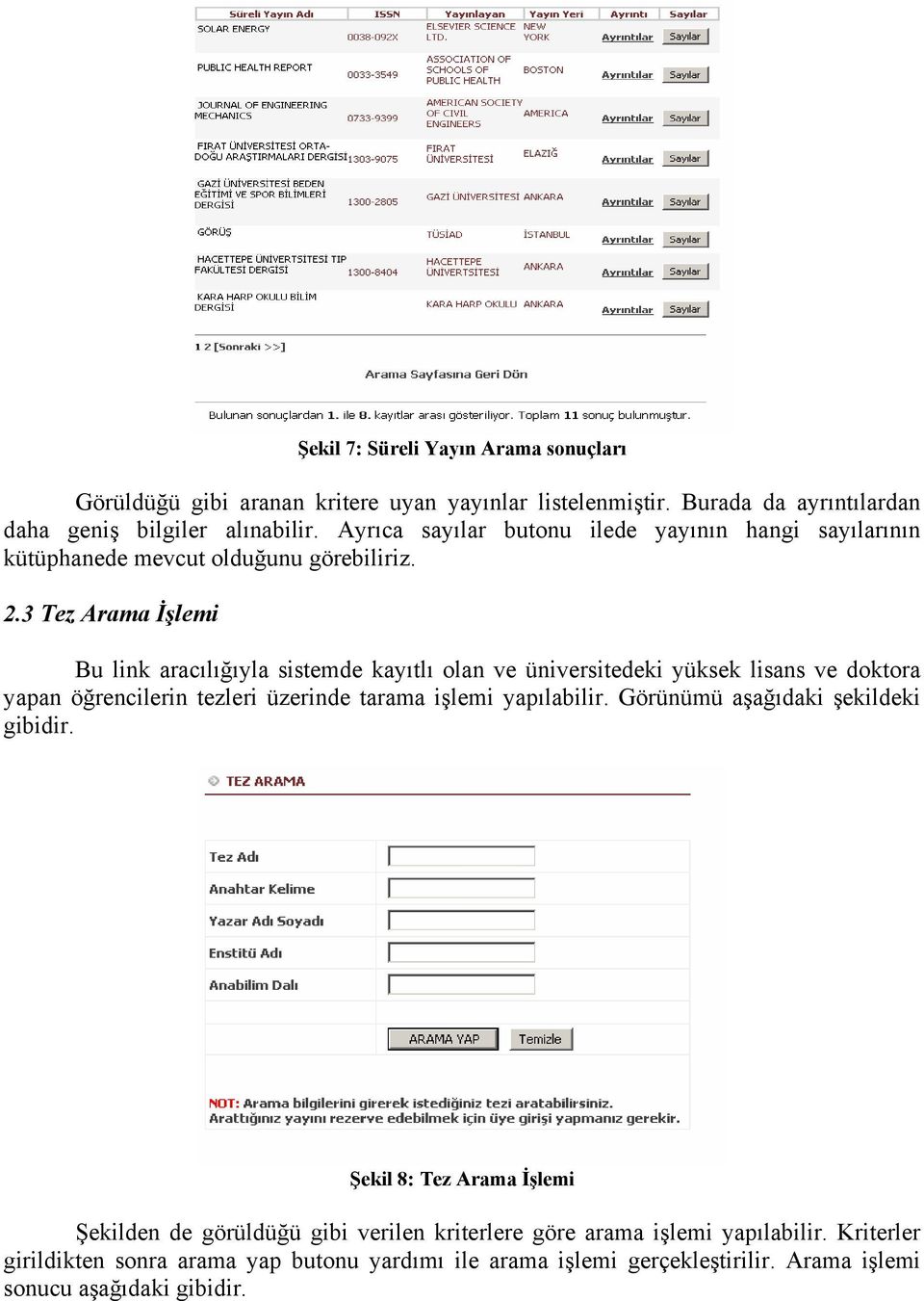 3 Tez Arama İşlemi Bu link aracılığıyla sistemde kayıtlı olan ve üniversitedeki yüksek lisans ve doktora yapan öğrencilerin tezleri üzerinde tarama işlemi yapılabilir.