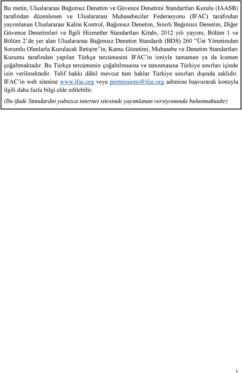 Denetim Standardı (BDS) 260 Üst Yönetimden Sorumlu Olanlarla Kurulacak İletişim in, Kamu Gözetimi, Muhasebe ve Denetim Standartları Kurumu tarafından yapılan Türkçe tercümesini IFAC in izniyle