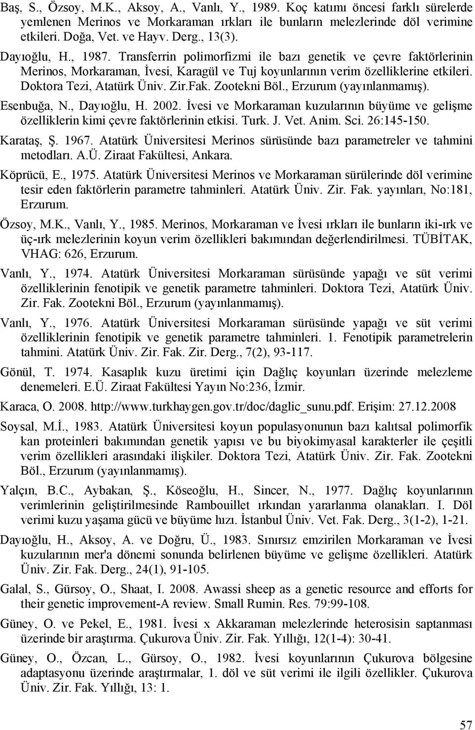 Doktora Tezi, Atatürk Üniv. Zir.Fak. Zootekni Böl., Erzurum (yayınlanmamış). Esenbuğa, N., Dayıoğlu, H. 2002.