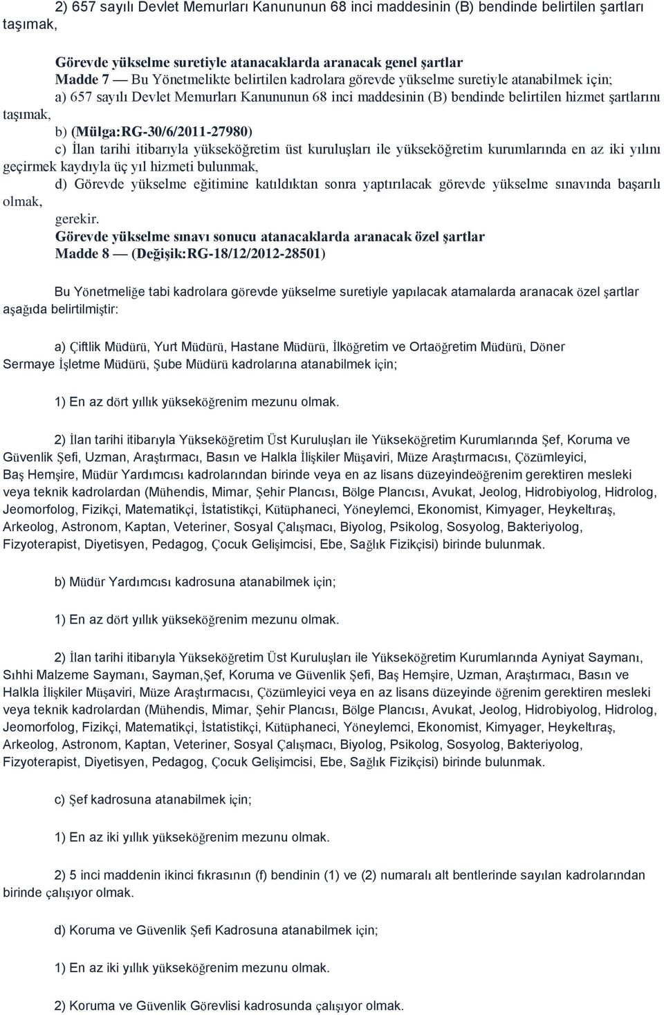 (Mülga:RG-30/6/2011-27980) c) İlan tarihi itibarıyla yükseköğretim üst kuruluşları ile yükseköğretim kurumlarında en az iki yılını geçirmek kaydıyla üç yıl hizmeti bulunmak, d) Görevde yükselme