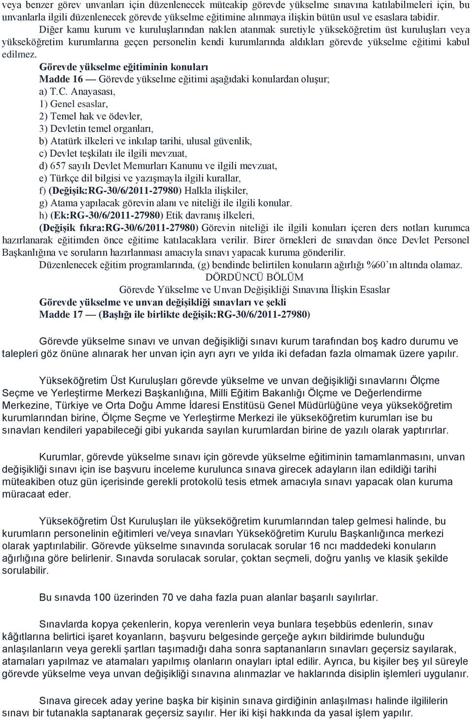 Diğer kamu kurum ve kuruluşlarından naklen atanmak suretiyle yükseköğretim üst kuruluşları veya yükseköğretim kurumlarına geçen personelin kendi kurumlarında aldıkları görevde yükselme eğitimi kabul