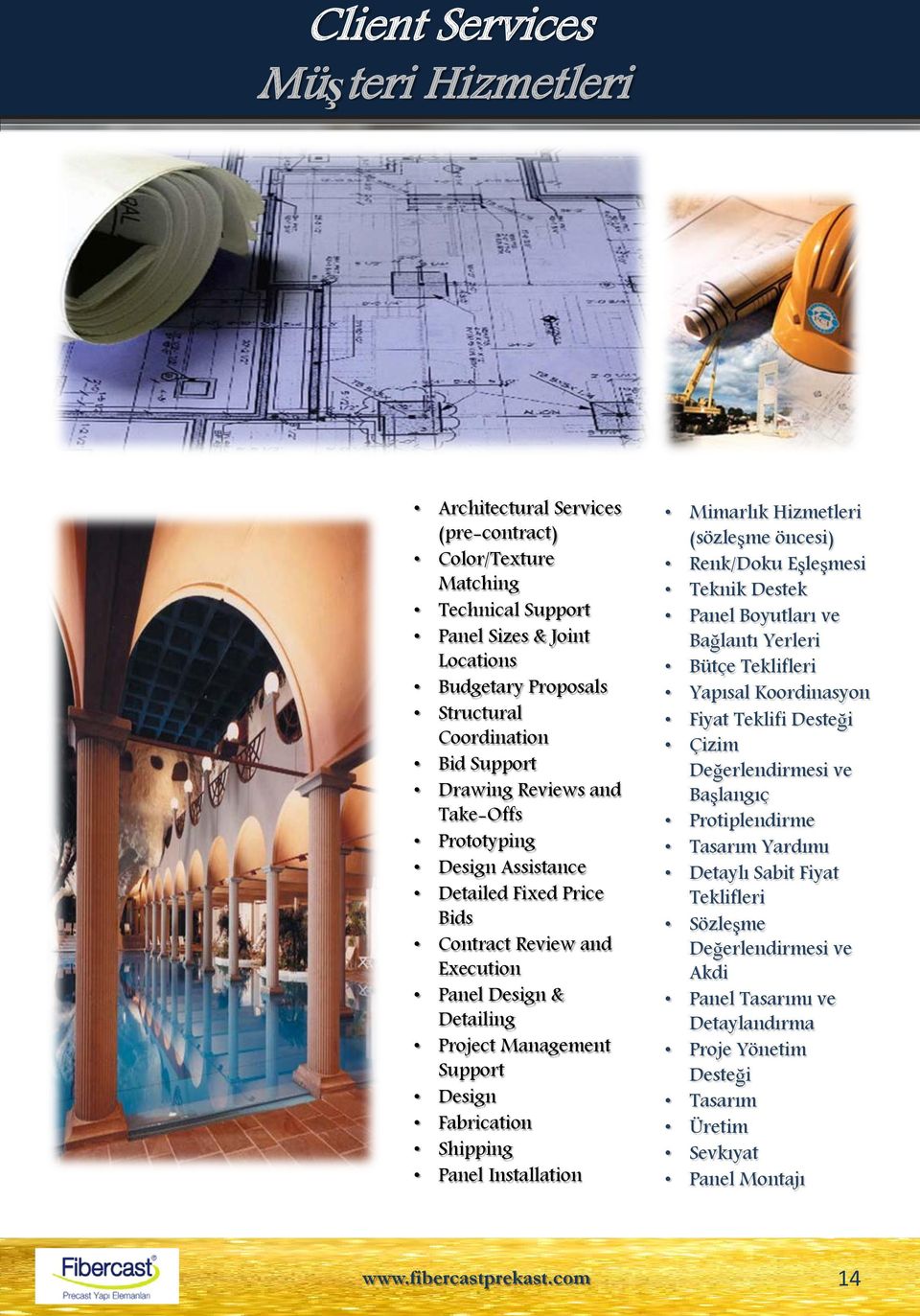 Execution Panel Design & Detailing Project Management Support Design Fabrication Shipping Panel Installation (sözleme öncesi) Renk/Doku Elemesi Teknik