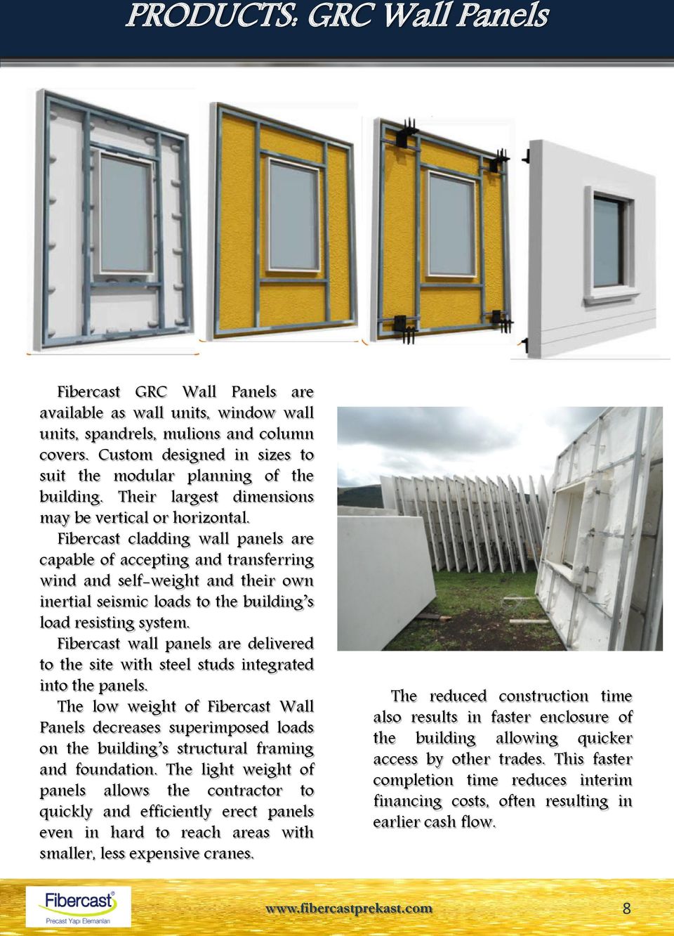 Fibercast cladding wall panels are capable of accepting and transferring wind and self-weight and their own inertial seismic loads to the building s load resisting system.