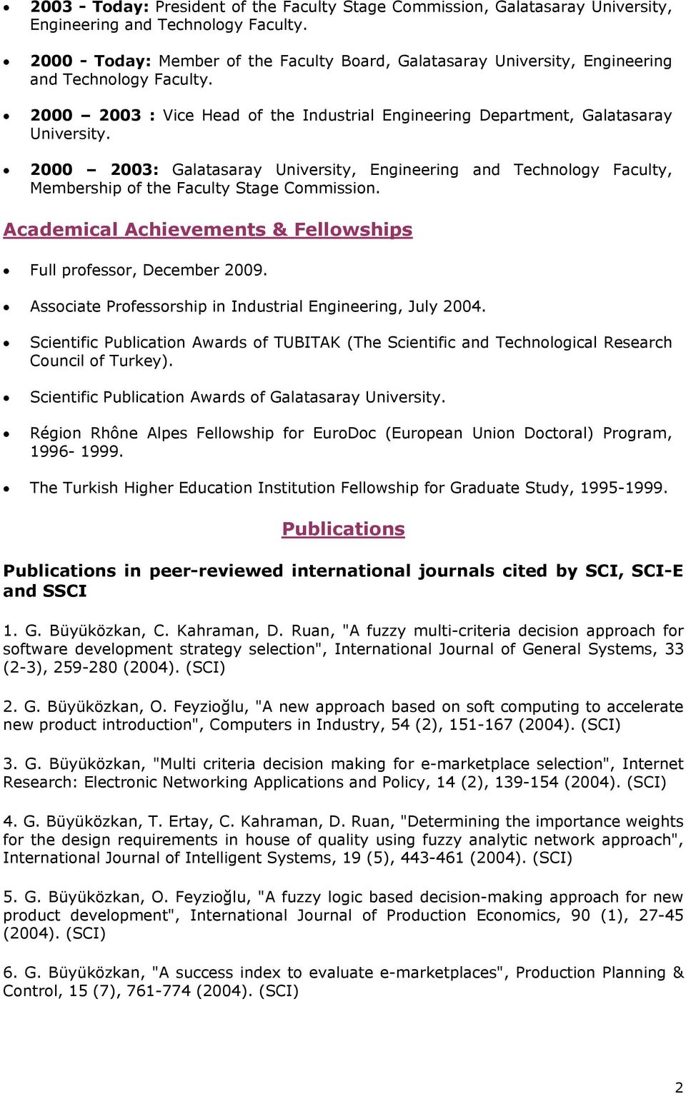 2000 2003: Galatasaray University, Engineering and Technology Faculty, Membership of the Faculty Stage Commission. Academical Achievements & Fellowships Full professor, December 2009.