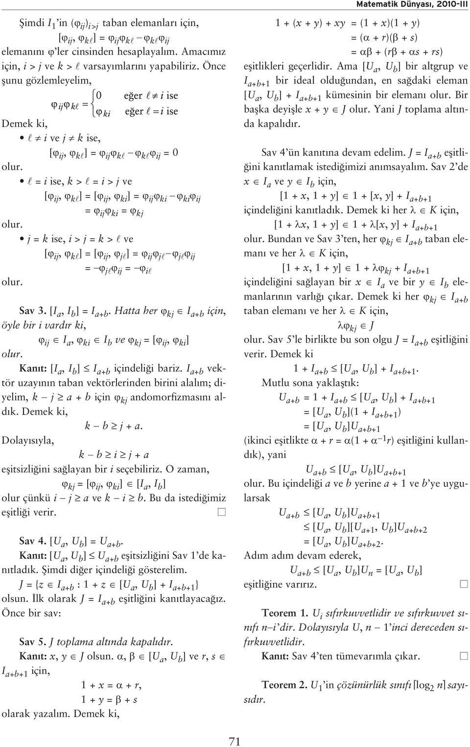 ij j j ij = j ij = i Sav 3. [I a, I b ] = I a+b. Hatta her kj I a+b için, öyle bir i vard r ki, ij I a, ki I b ve kj = [ ij, ki ] Kan t: [I a, I b ] I a+b içindeli i bariz.