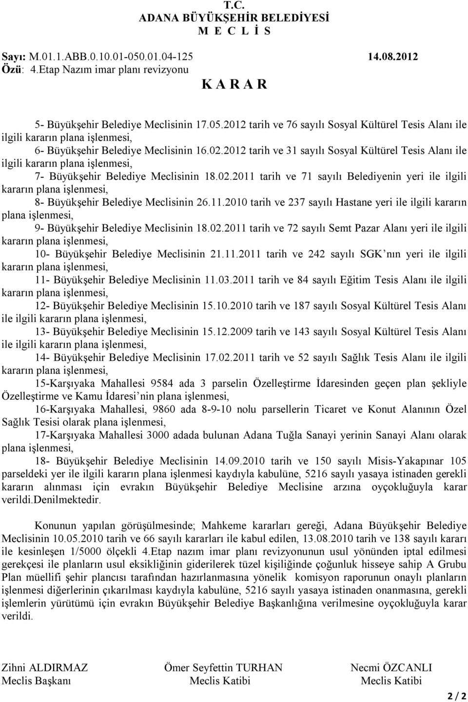 11.2010 tarih ve 237 sayılı Hastane yeri ile ilgili kararın plana işlenmesi, 9- Büyükşehir Belediye Meclisinin 18.02.