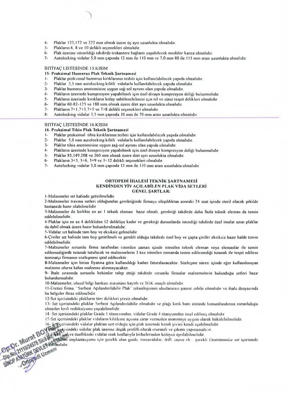 İHTİYAÇ LİSTESİNDE 15.KISIM 15- Proksimal H um erus Plak Teknik Şartnamesi 1- Plaklar proksimal humerus kırıklarının tesbiti için kullanılabilecek yapıda olmalıdır.