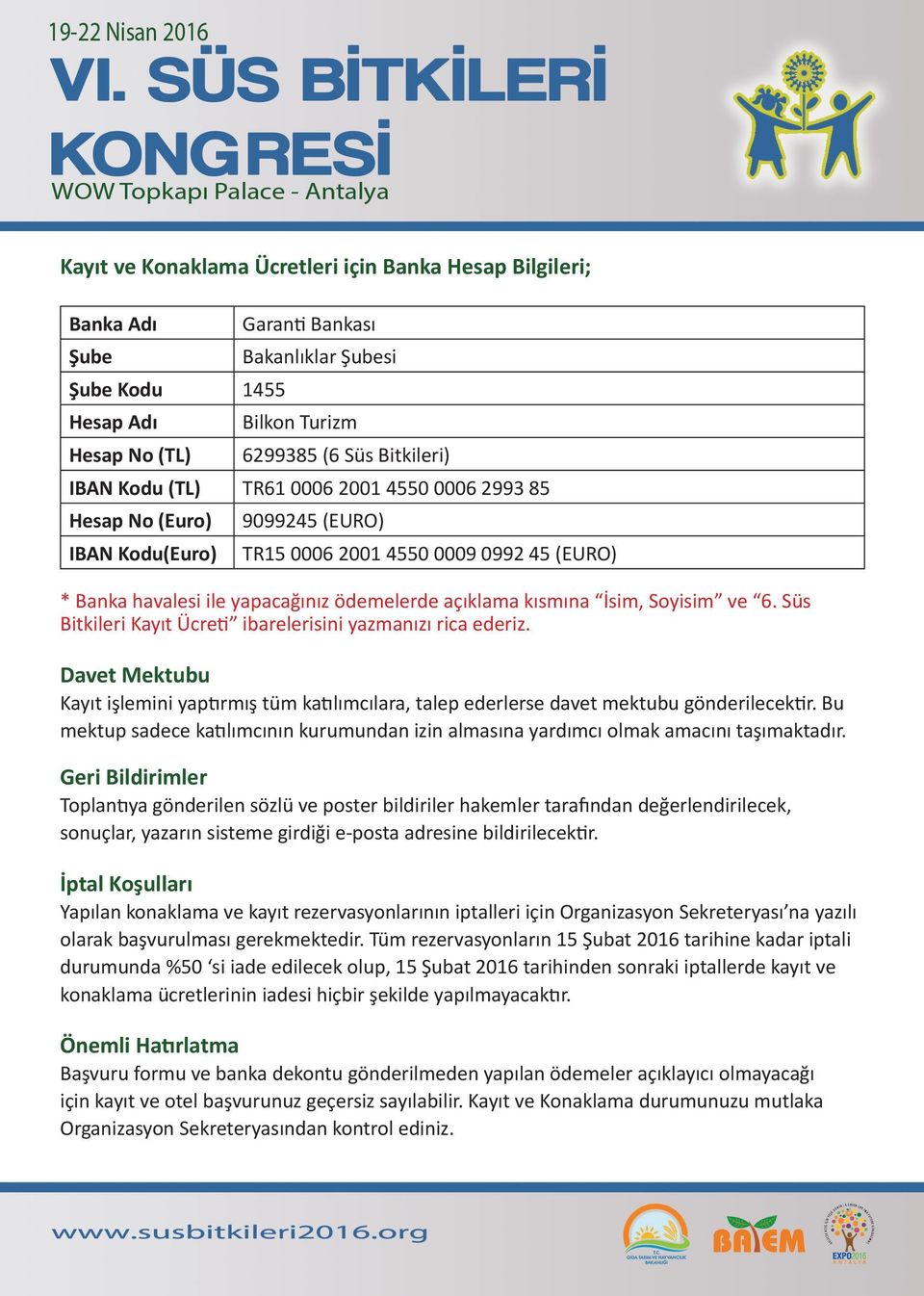 ve 6. Süs Bitkileri Kayıt Ücreti ibarelerisini yazmanızı rica ederiz. Davet Mektubu Kayıt işlemini yaptırmış tüm katılımcılara, talep ederlerse davet mektubu gönderilecektir.