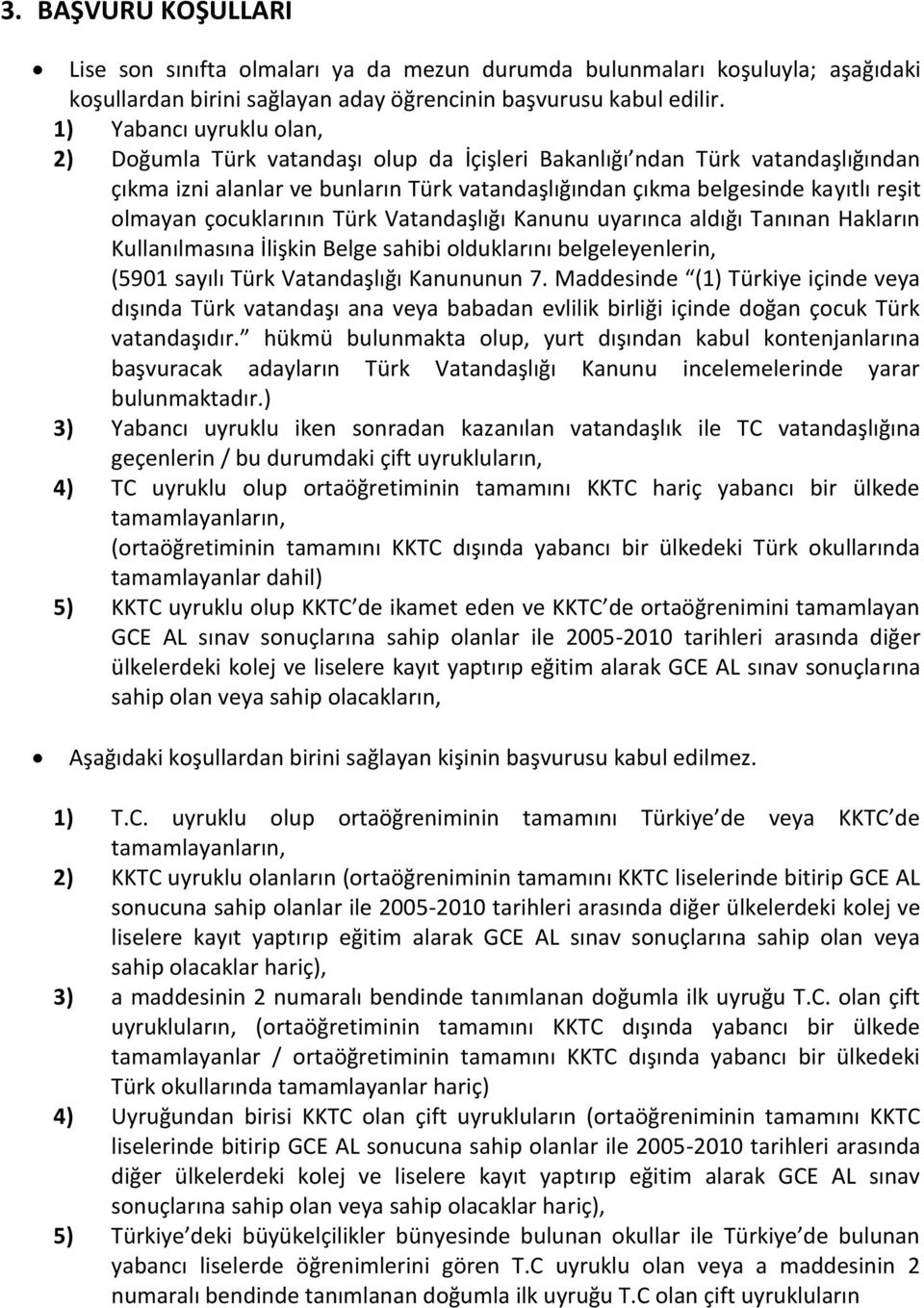 çocuklarının Türk Vatandaşlığı Kanunu uyarınca aldığı Tanınan Hakların Kullanılmasına İlişkin Belge sahibi olduklarını belgeleyenlerin, (5901 sayılı Türk Vatandaşlığı Kanununun 7.