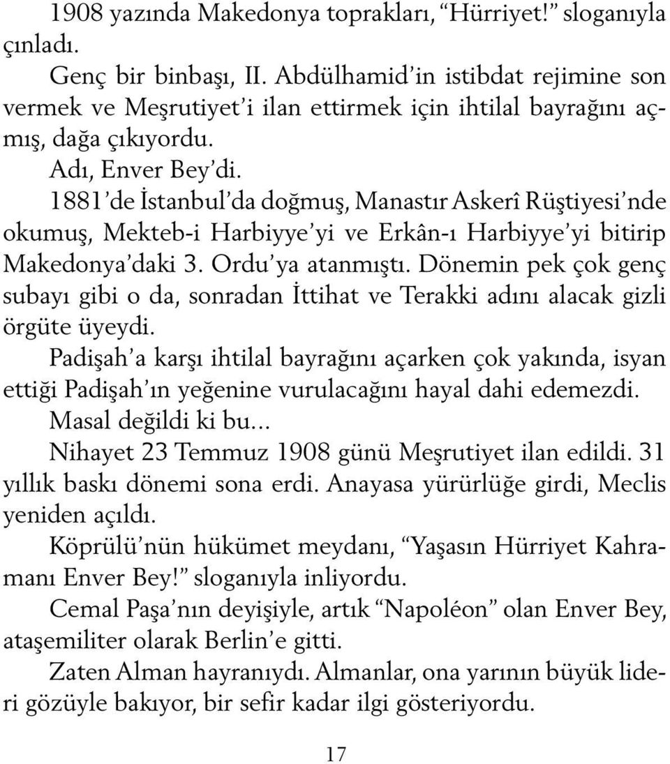 1881 de İstanbul da doğmuş, Manastır Askerî Rüştiyesi nde okumuş, Mekteb-i Harbiyye yi ve Erkân-ı Harbiyye yi bitirip Makedonya daki 3. Ordu ya atanmıştı.