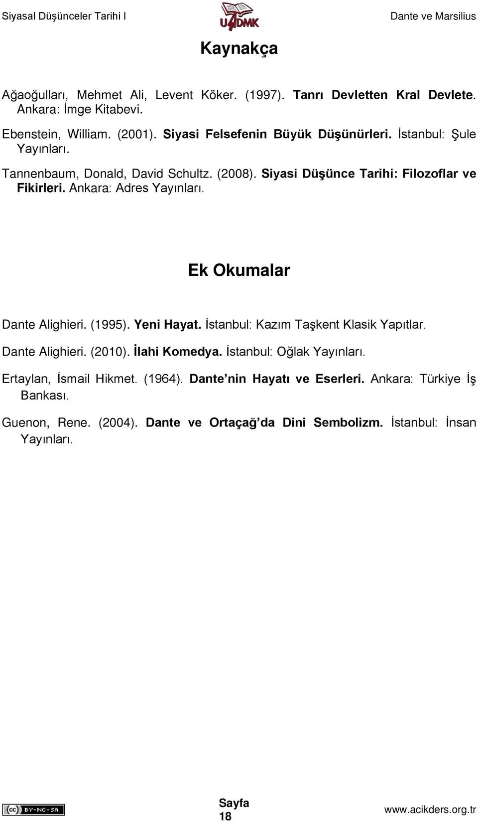 Ankara: Adres Yayınları. Ek Okumalar Dante Alighieri. (1995). Yeni Hayat. İstanbul: Kazım Taşkent Klasik Yapıtlar. Dante Alighieri. (2010). İlahi Komedya.