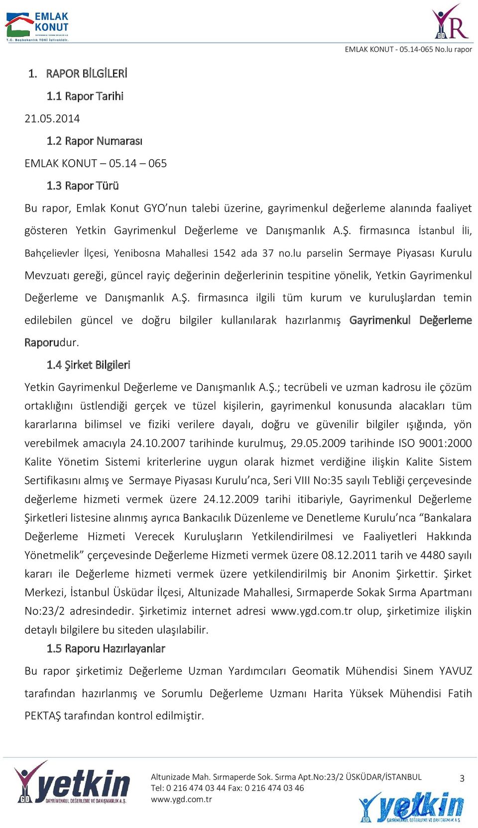 firmasınca İstanbul İli, Bahçelievler İlçesi, Yenibosna Mahallesi 1542 ada 37 no.