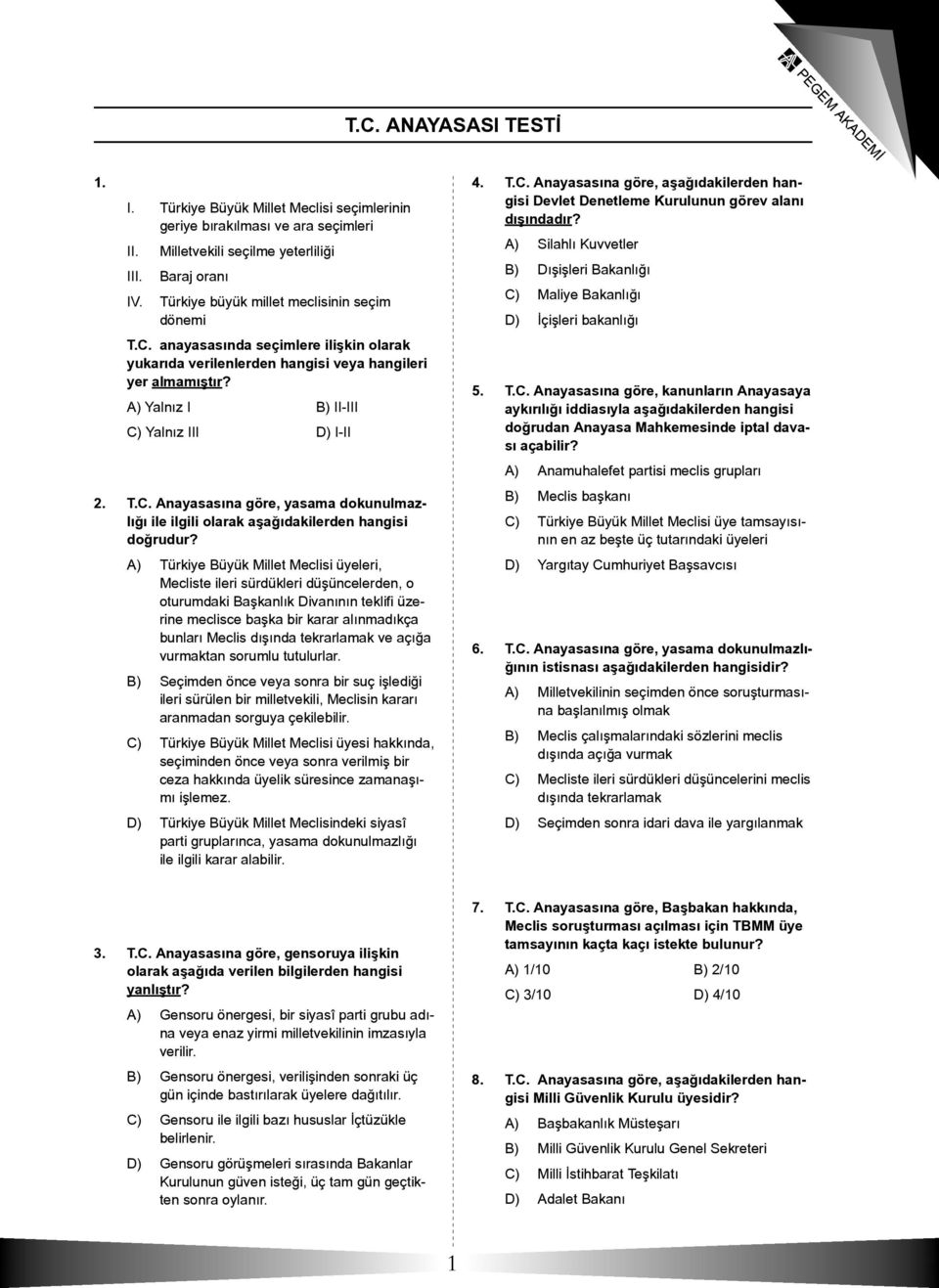 A) Türkiye Büyük Millet Meclisi üyeleri, Mecliste ileri sürdükleri düşüncelerden, o oturumdaki Başkanlık Divanının teklifi üzerine meclisce başka bir karar alınmadıkça bunları Meclis dışında