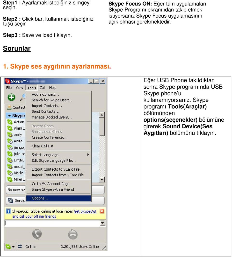 istiyorsanız Skype Focus uygulamasının açık olması gerekmektedir. Step3 : Save ve load tıklayın. Sorunlar 1.