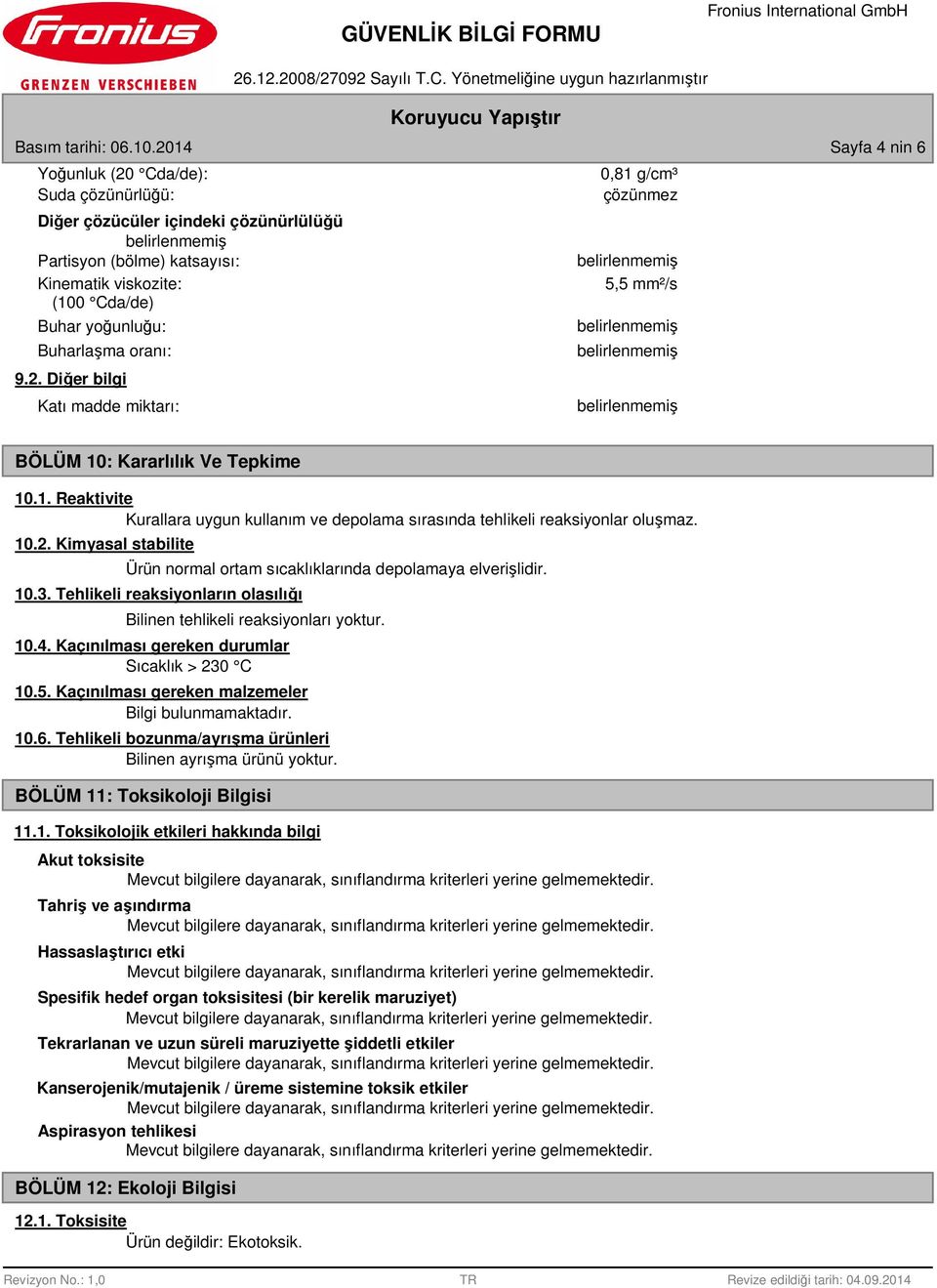 1. Reaktivite Kurallara uygun kullanım ve depolama sırasında tehlikeli reaksiyonlar oluşmaz. 10.2. Kimyasal stabilite Ürün normal ortam sıcaklıklarında depolamaya elverişlidir. 10.3.