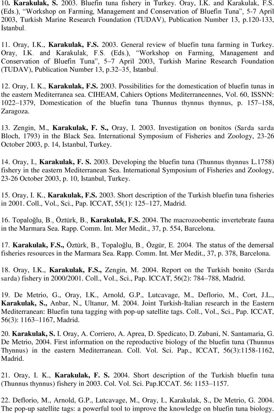 , Karakulak, F.S. 2003. General review of bluefin tuna farming in Turkey. Oray, I.K. and Karakulak, F.S. (Eds.