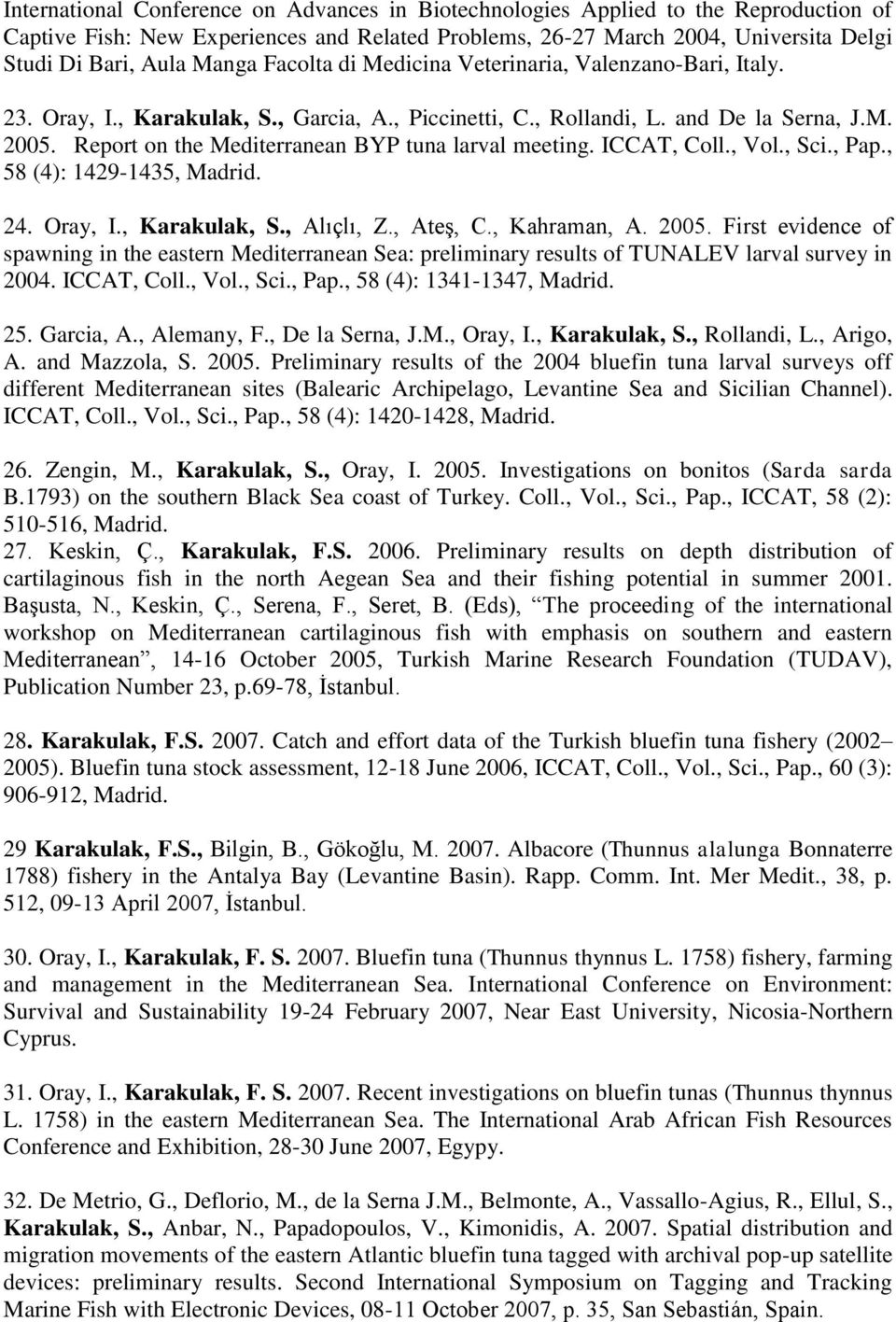 Report on the Mediterranean BYP tuna larval meeting. ICCAT, Coll., Vol., Sci., Pap., 58 (4): 1429-1435, Madrid. 24. Oray, I., Karakulak, S., Alıçlı, Z., Ateş, C., Kahraman, A. 2005.