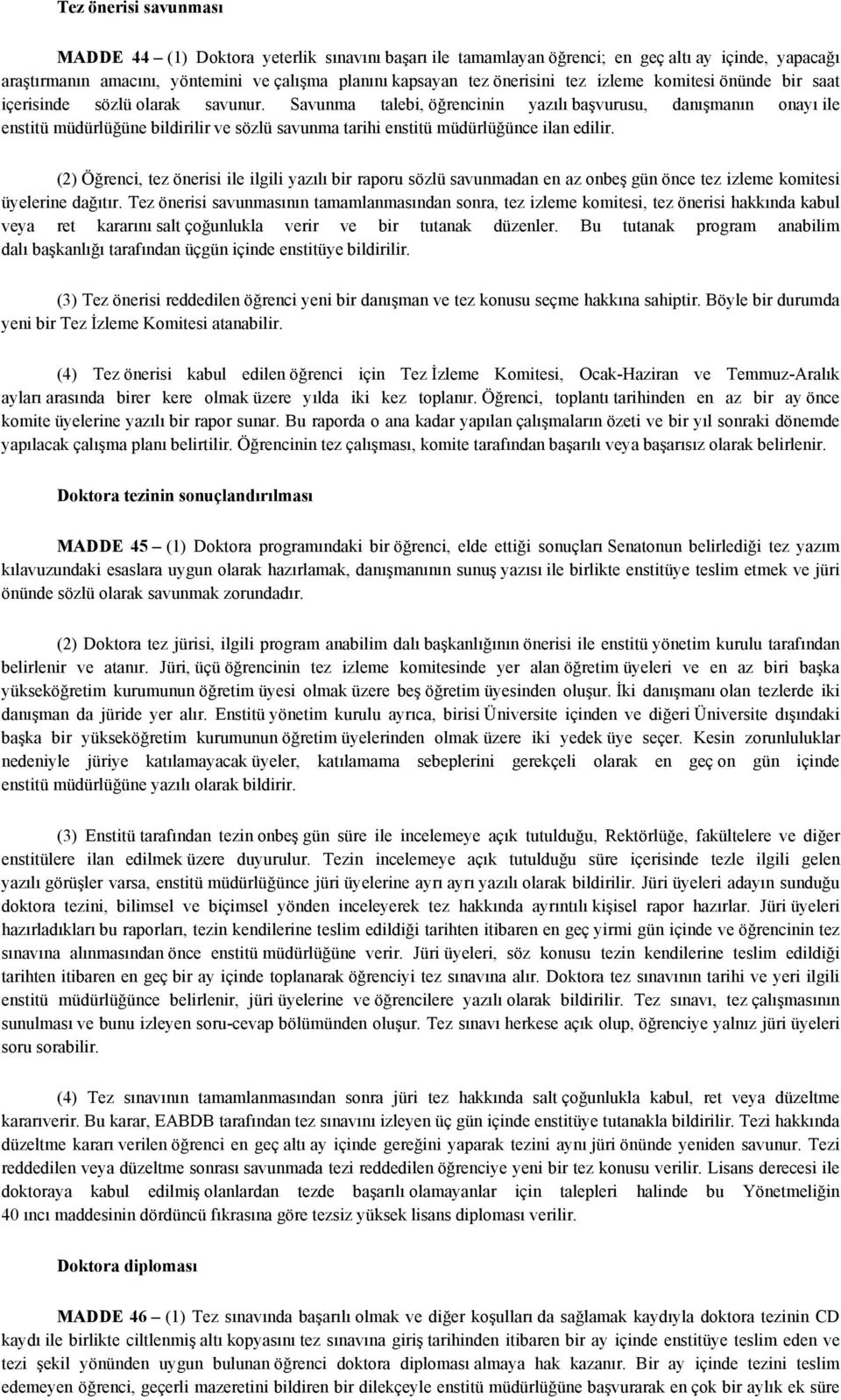 Savunma talebi, öğrencinin yazılı başvurusu, danışmanın onayı ile enstitü müdürlüğüne bildirilir ve sözlü savunma tarihi enstitü müdürlüğünce ilan edilir.