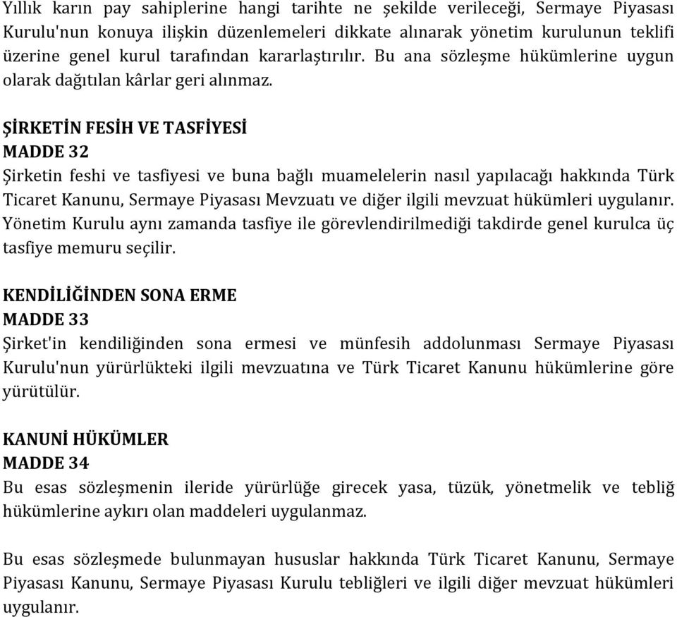 ŞİRKETİN FESİH VE TASFİYESİ MADDE 32 Şirketin feshi ve tasfiyesi ve buna bağlı muamelelerin nasıl yapılacağı hakkında Türk Ticaret Kanunu, Sermaye Piyasası Mevzuatı ve diğer ilgili mevzuat hükümleri