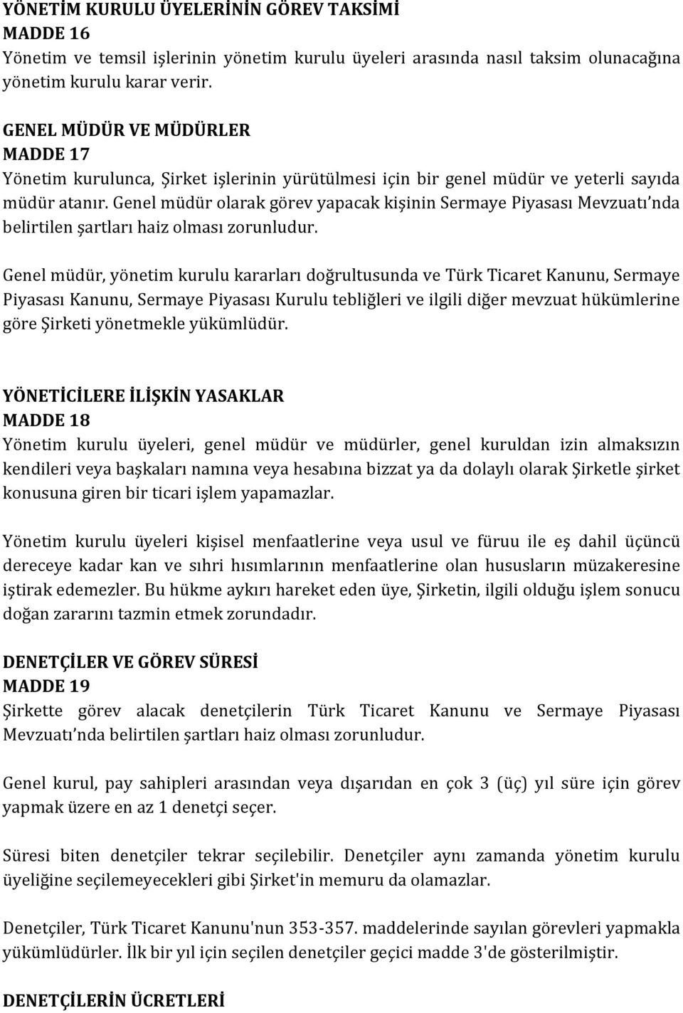 Genel müdür olarak görev yapacak kişinin Sermaye Piyasası Mevzuatı nda belirtilen şartları haiz olması zorunludur.