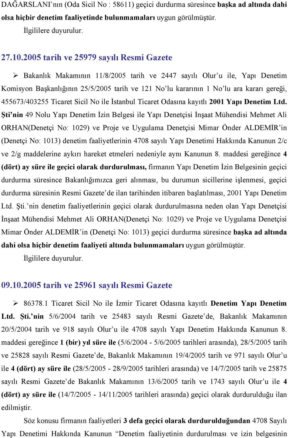 gereği, 455673/403255 Ticaret Sicil No ile İstanbul Ticaret Odasına kayıtlı 2001 Yapı Denetim Ltd.