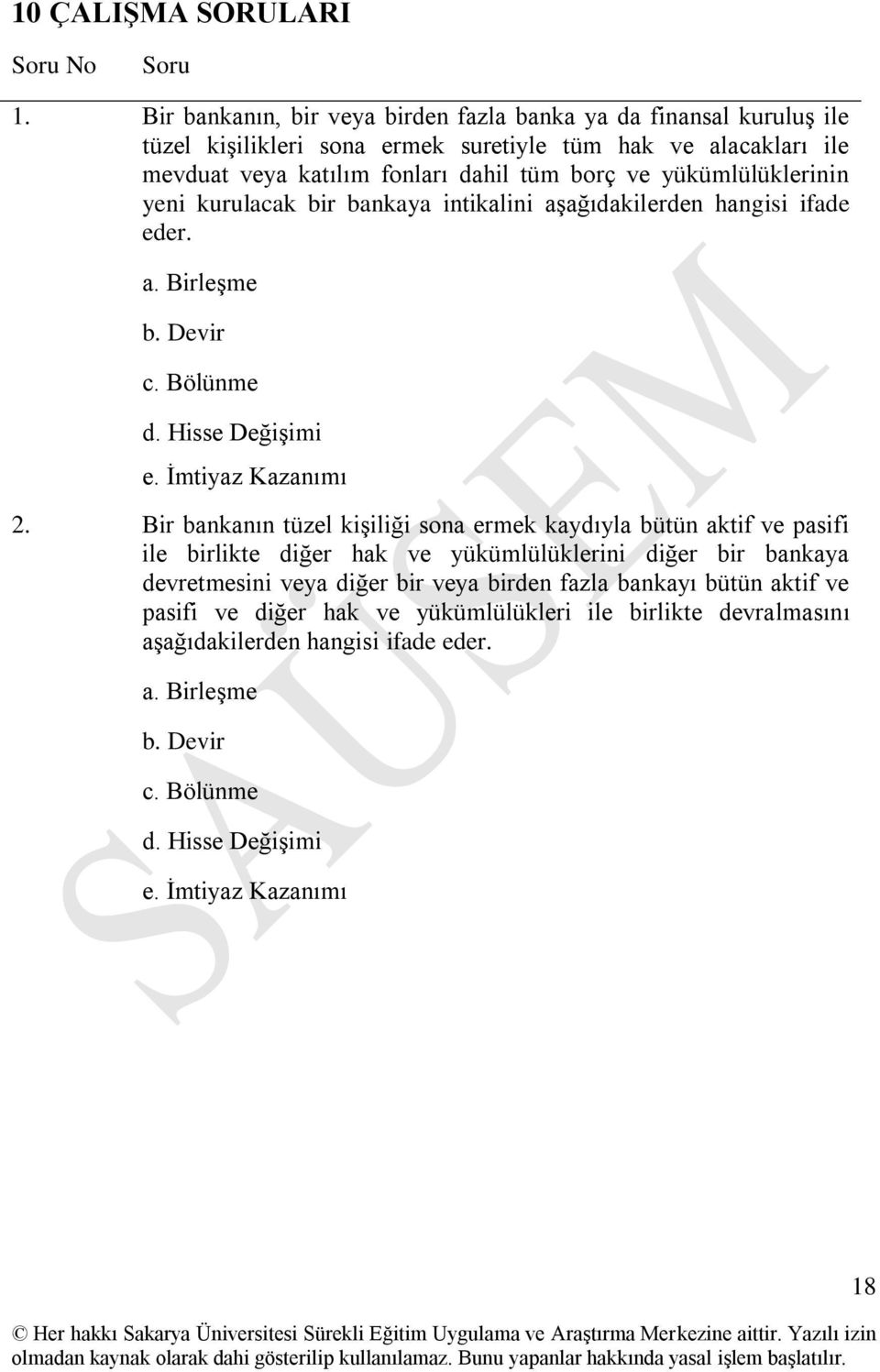 yükümlülüklerinin yeni kurulacak bir bankaya intikalini aģağıdakilerden hangisi ifade eder. a. BirleĢme b. Devir c. Bölünme d. Hisse DeğiĢimi e. Ġmtiyaz Kazanımı 2.