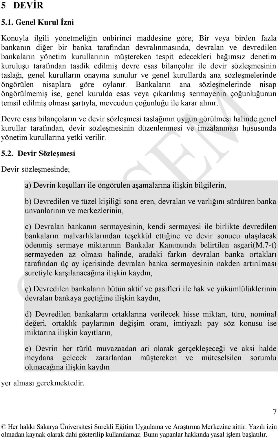 kurullarının müģtereken tespit edecekleri bağımsız denetim kuruluģu tarafından tasdik edilmiģ devre esas bilançolar ile devir sözleģmesinin taslağı, genel kurulların onayına sunulur ve genel