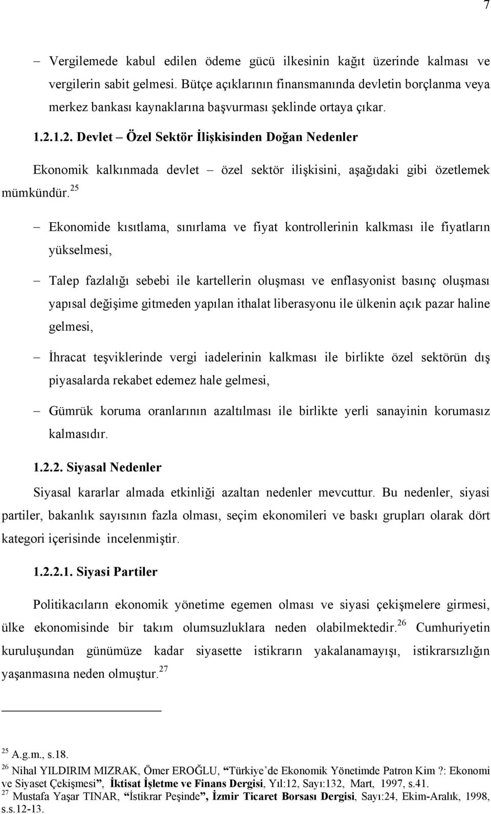 1.2. Devlet Özel Sektör İlişkisinden Doğan Nedenler Ekonomik kalkõnmada devlet özel sektör ilişkisini, aşağõdaki gibi özetlemek mümkündür.