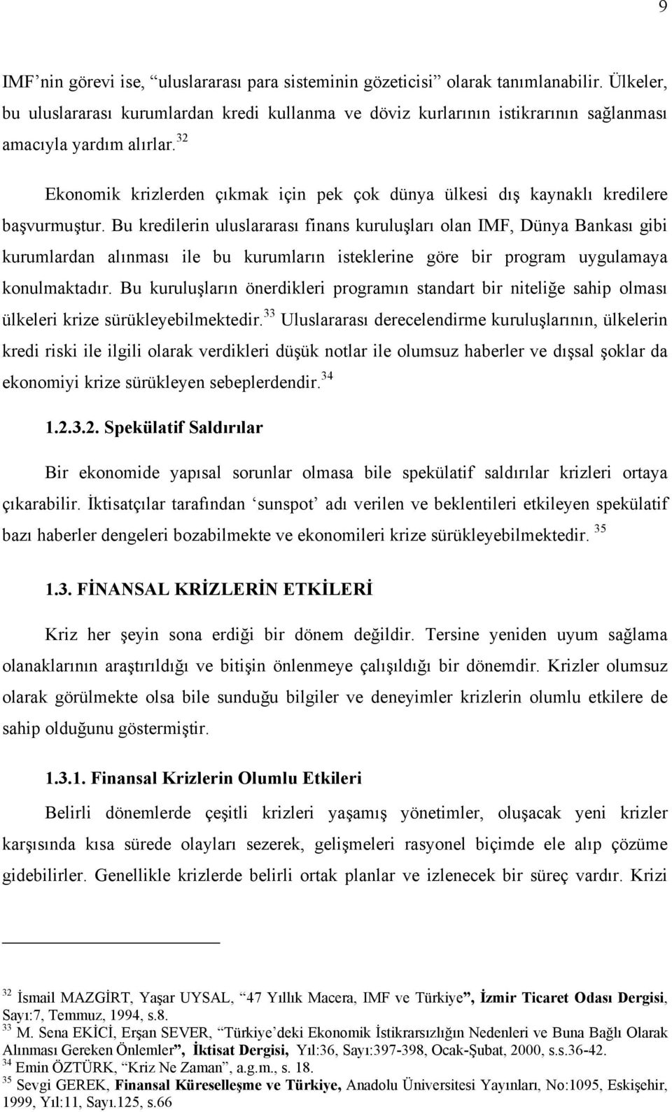 32 Ekonomik krizlerden çõkmak için pek çok dünya ülkesi dõş kaynaklõ kredilere başvurmuştur.