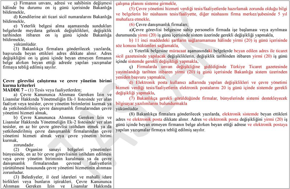 (3) Bakanlıkça firmalara gönderilecek yazılarda, başvuruda beyan ettikleri adres dikkate alınır.