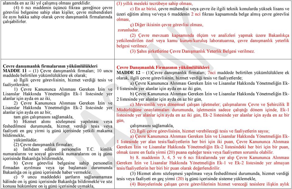 (3) yıllık mesleki tecrübeye sahip olması, c) En az birisi, çevre mühendisi veya çevre ile ilgili teknik konularda yüksek lisans ve üzeri eğitim almış ve/veya 6 maddenin 2 nci fıkrası kapsamında