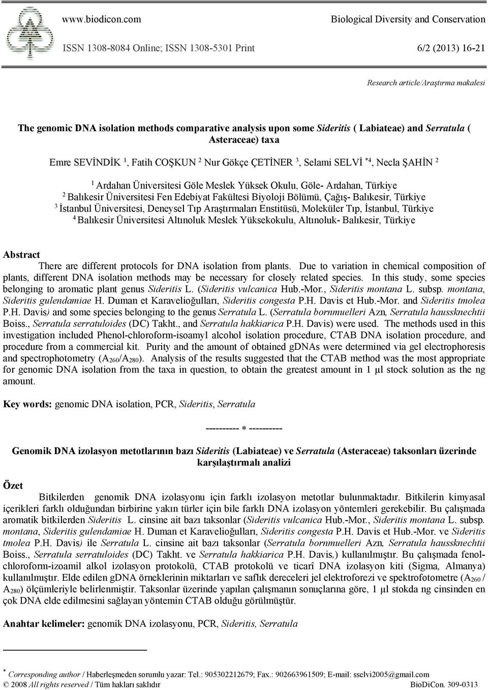 some Sideritis ( Labiateae) and Serratula ( Asteraceae) Emre SEVİNDİK 1, Fatih COŞKUN 2 Nur Gökçe ÇETİNER 3, Selami SELVİ *4, Necla ŞAHİN 2 1 Ardahan Üniversitesi Göle Meslek Yüksek Okulu, Göle-