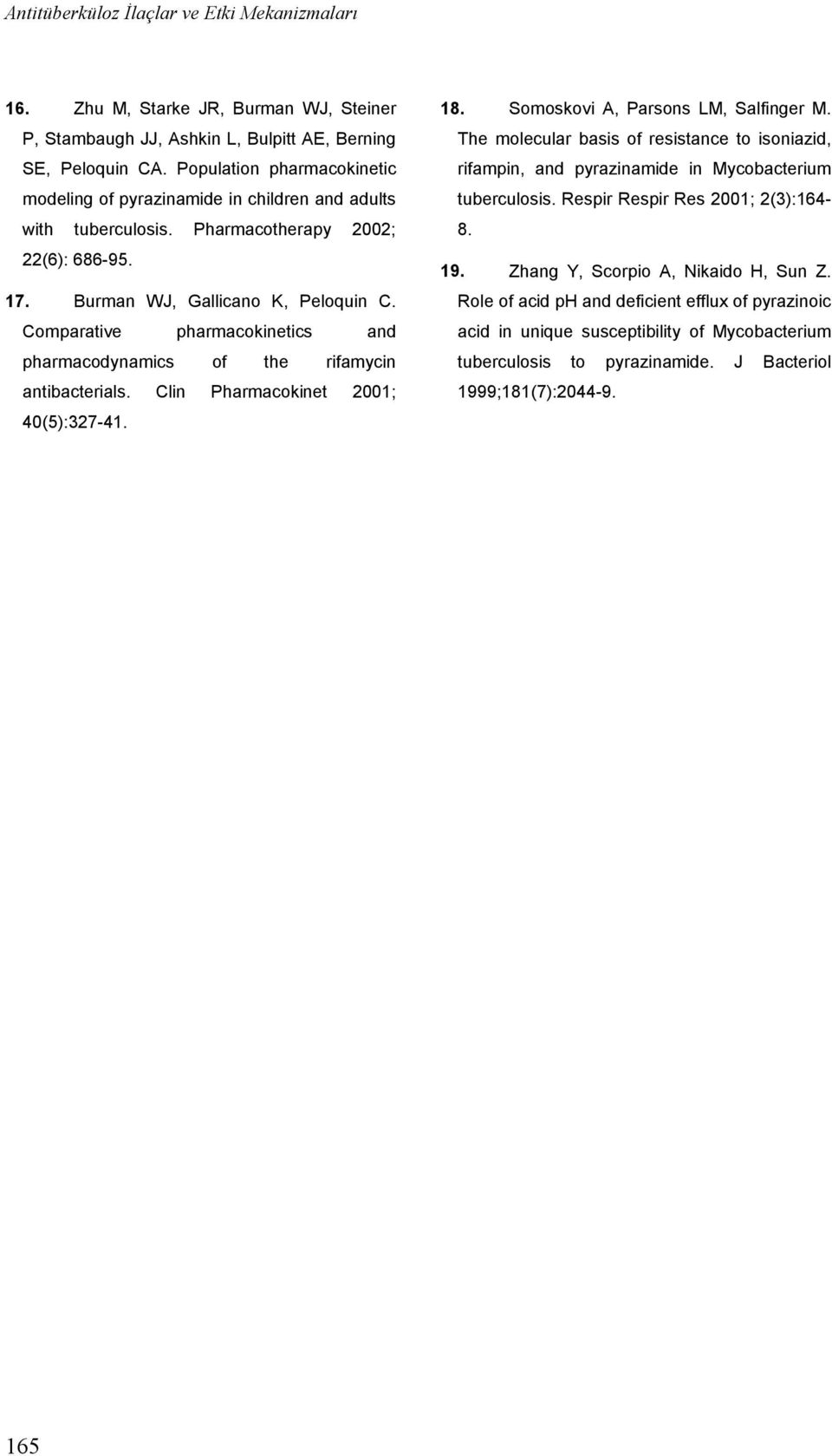 Comparative pharmacokinetics and pharmacodynamics of the rifamycin antibacterials. Clin Pharmacokinet 2001; 40(5):327-41. 18. Somoskovi A, Parsons LM, Salfinger M.