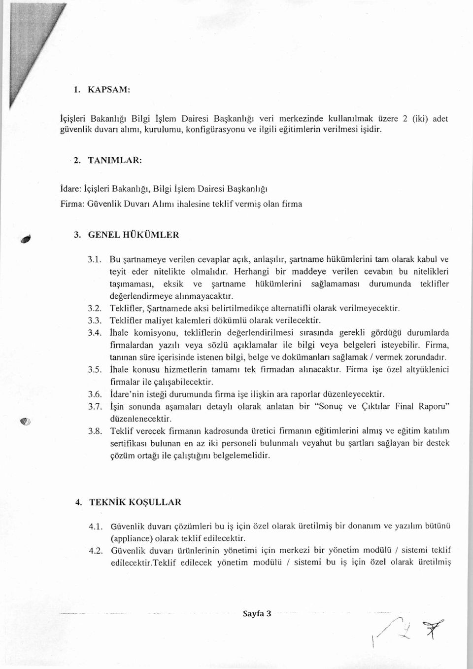 TANIMLAR: İdare: İçişleri Bakanlığı, Bilgi İşlem Dairesi Başkanlığı Firma: Güvenlik Duvarı Alımı ihalesine teklif vermiş olan firma 3. GENEL HÜKÜMLER 3.1.