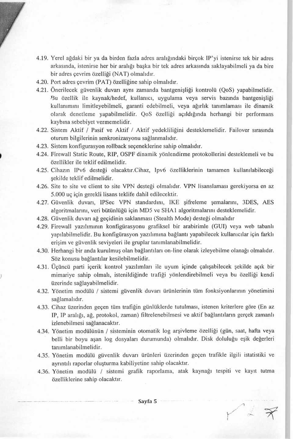 3u özellik ile kaynak/hedef, kullanıcı, uygulama veya servis bazında bantgenişliği kullanımını limitleyebilmeli, garanti edebilmeli, veya ağırlık tanımlaması ile dinamik olarak denetleme