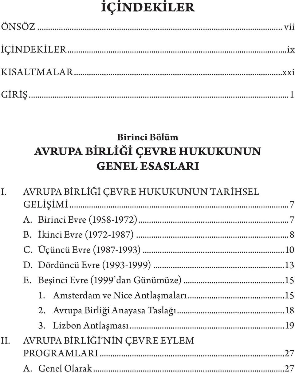 Üçüncü Evre (1987-1993)...10 D. Dördüncü Evre (1993-1999)...13 E. Beşinci Evre (1999 dan Günümüze)...15 1.