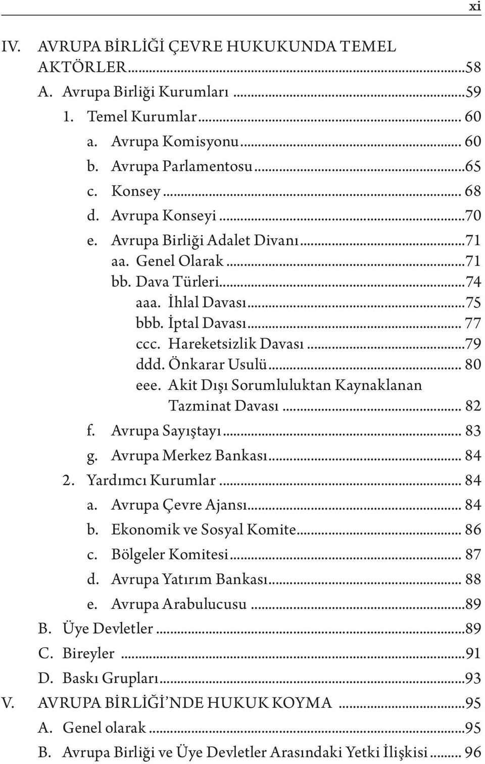 Akit Dışı Sorumluluktan Kaynaklanan Tazminat Davası... 82 f. Avrupa Sayıştayı... 83 g. Avrupa Merkez Bankası... 84 2. Yardımcı Kurumlar... 84 a. Avrupa Çevre Ajansı... 84 b. Ekonomik ve Sosyal Komite.