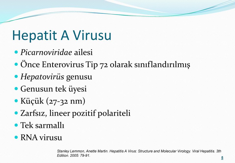 lineer pozitif polariteli Tek sarmallı RNA virusu Stanley Lemmon, Anette Martin.