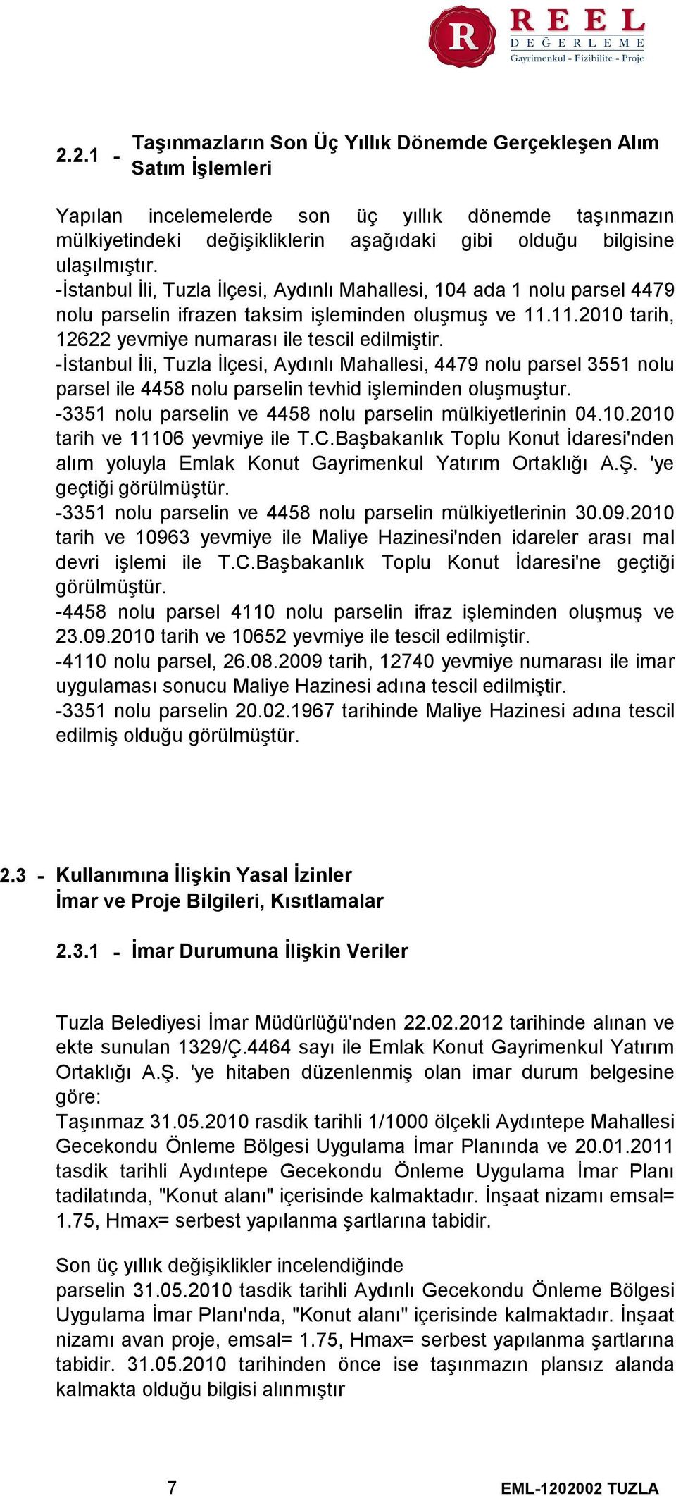 -İstanbul İli, Tuzla İlçesi, Aydınlı Mahallesi, 4479 nolu parsel 3551 nolu parsel ile 4458 nolu parselin tevhid işleminden oluşmuştur. -3351 nolu parselin ve 4458 nolu parselin mülkiyetlerinin 04.10.