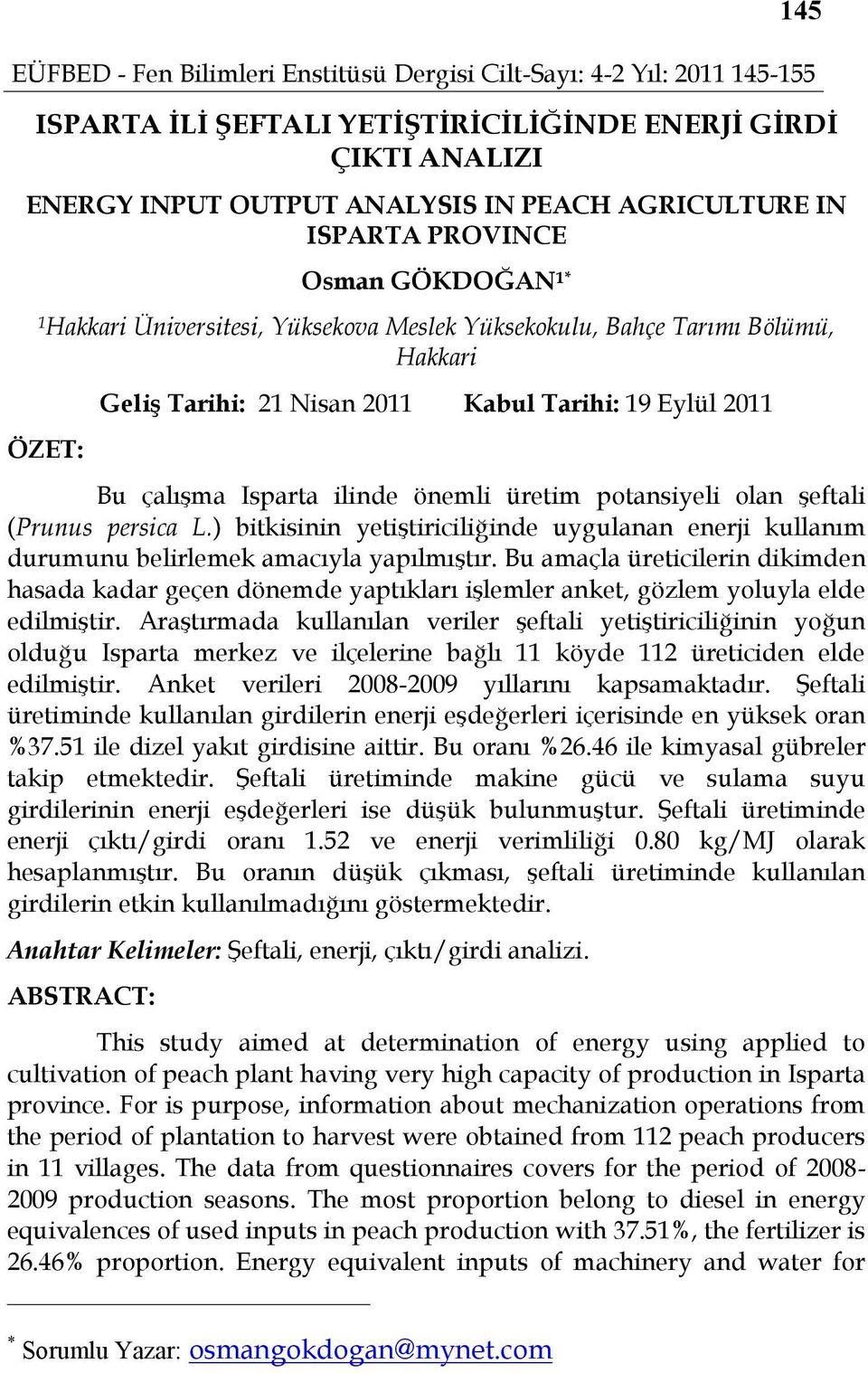 ) bitkisinin yetiştiriciliğinde uygulanan enerji kullanım durumunu belirlemek amacıyla yapılmıştır.