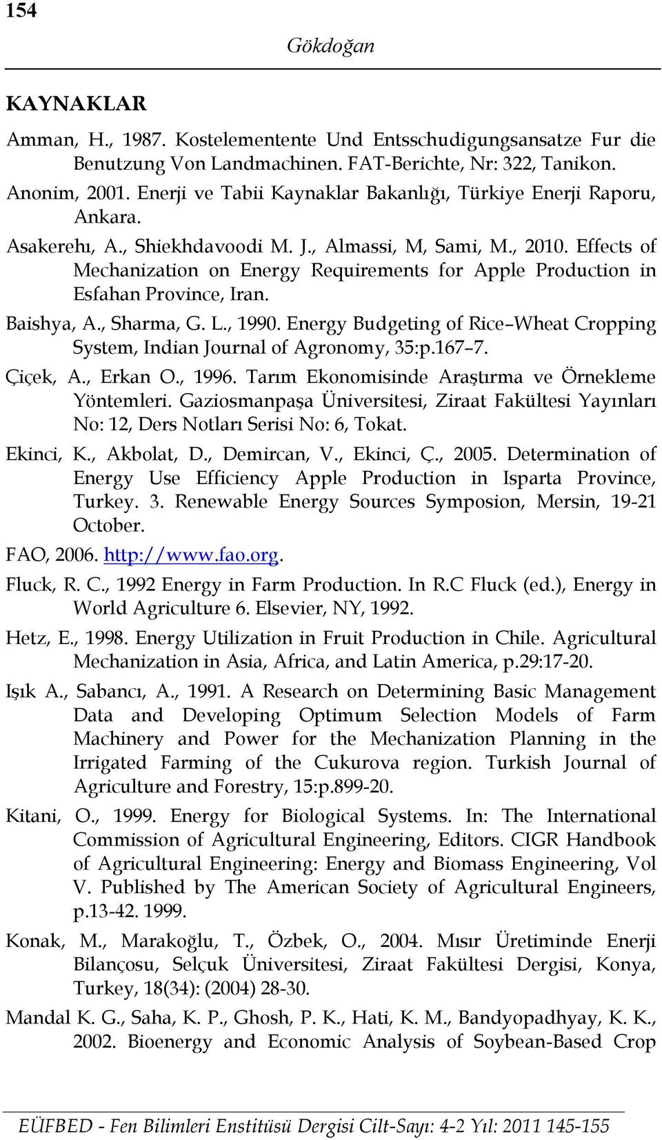 Effects of Mechanization on Energy Requirements for Apple Production in Esfahan Province, Iran. Baishya, A., Sharma, G. L., 1990.