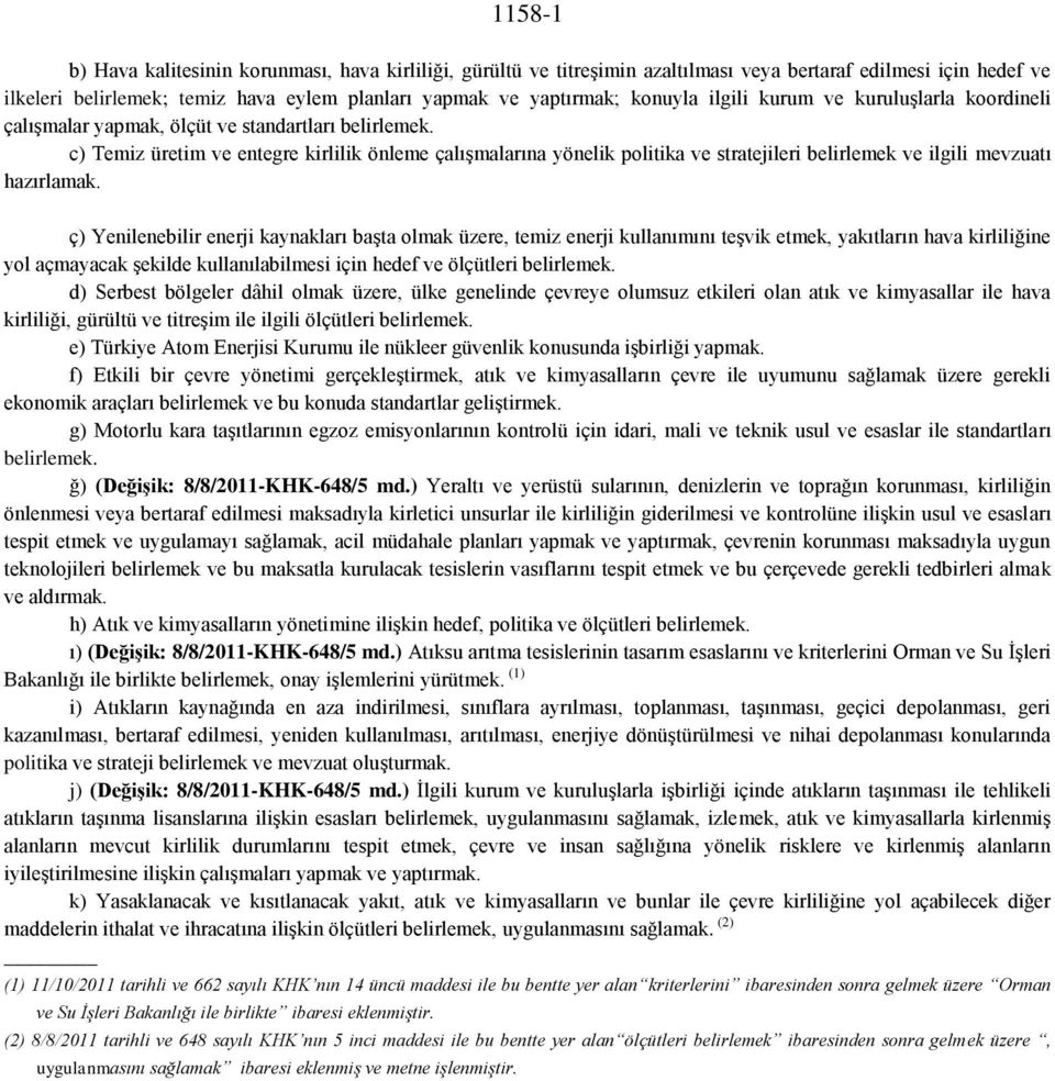 c) Temiz üretim ve entegre kirlilik önleme çalışmalarına yönelik politika ve stratejileri belirlemek ve ilgili mevzuatı hazırlamak.