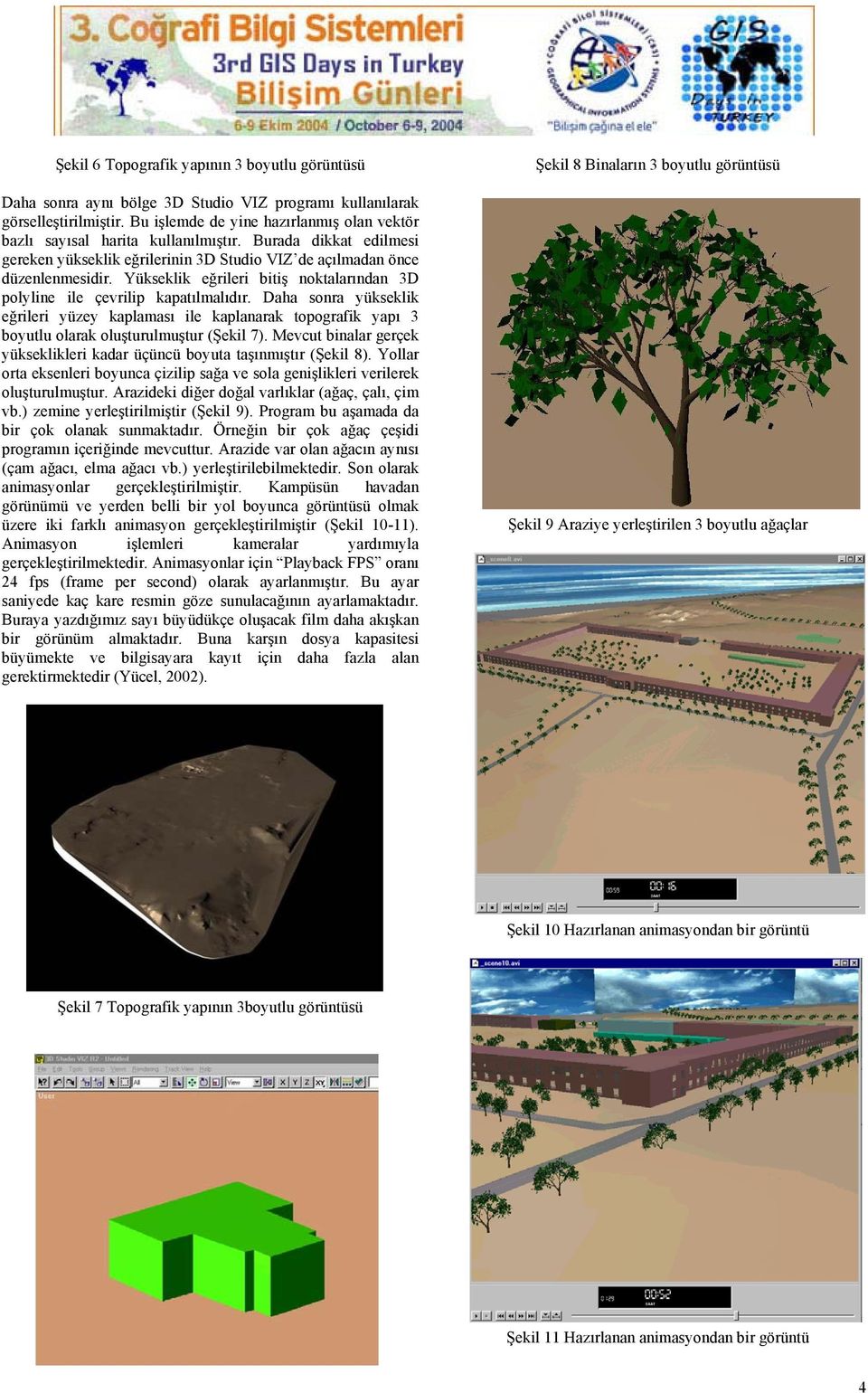 Yükseklik eğrileri bitiş noktalarından 3D polyline ile çevrilip kapatılmalıdır. Daha sonra yükseklik eğrileri yüzey kaplaması ile kaplanarak topografik yapı 3 boyutlu olarak oluşturulmuştur (Şekil 7).