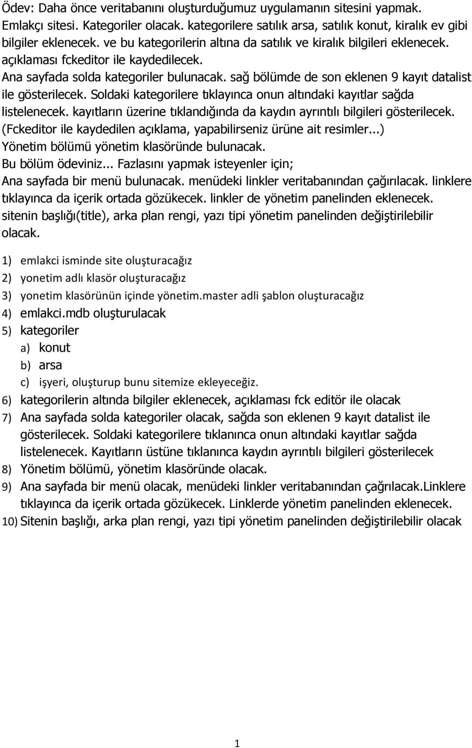 sağ bölümde de son eklenen 9 kayıt datalist ile gösterilecek. Soldaki kategorilere tıklayınca onun altındaki kayıtlar sağda listelenecek.