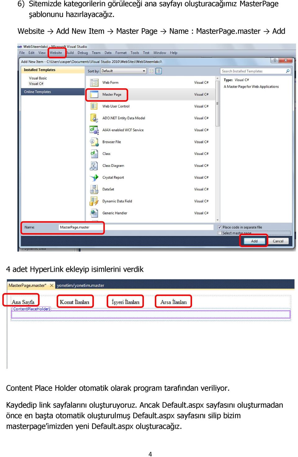 master Add 4 adet HyperLink ekleyip isimlerini verdik Content Place Holder otomatik olarak program tarafından veriliyor.