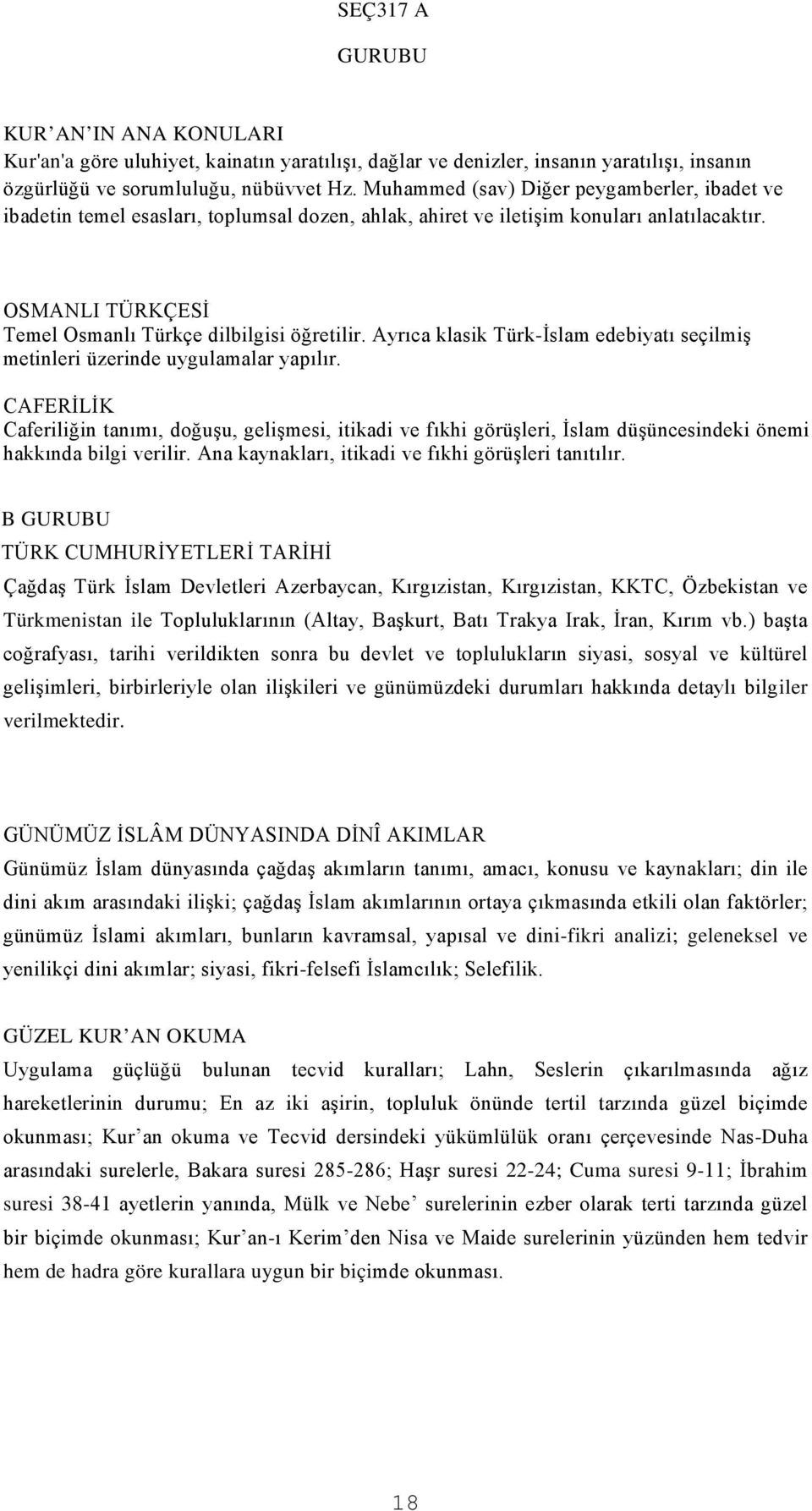 Ayrıca klasik Türk-İslam edebiyatı seçilmiş metinleri üzerinde uygulamalar yapılır.
