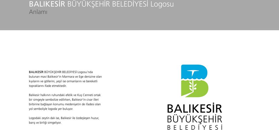 Balıkesir halkının ruhundaki efelik ve Kuş Cenneti ortak bir simgeyle sembolize edilirken, Balıkesir in civar illeri birbirine