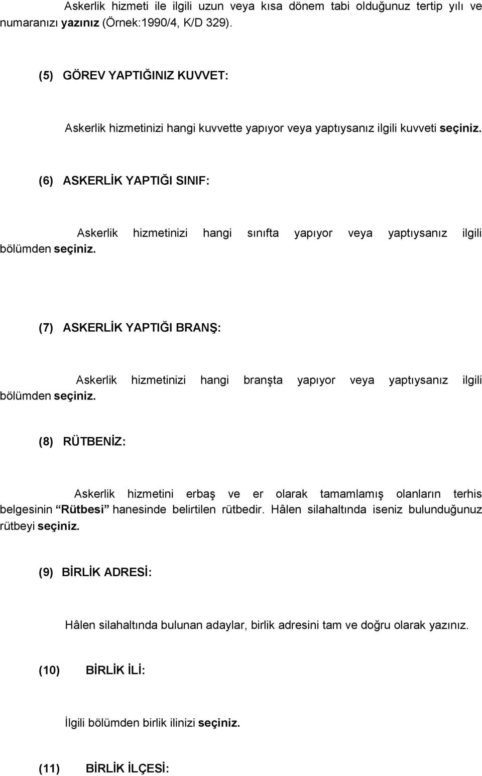 (6) ASKERLĠK YAPTIĞI SINIF: Askerlik hizmetinizi hangi sınıfta yapıyor veya yaptıysanız ilgili bölümden seçiniz.