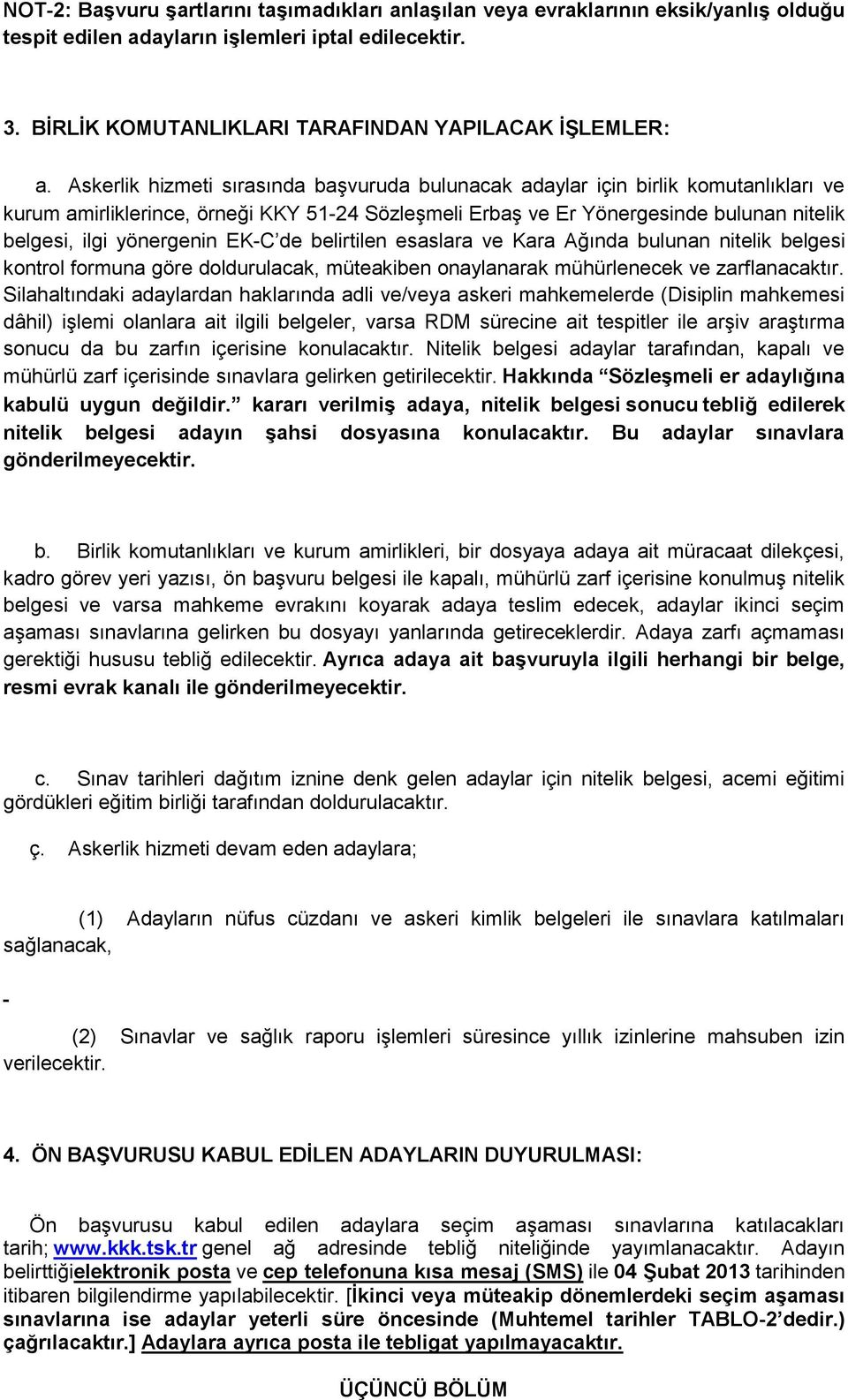 yönergenin EK-C de belirtilen esaslara ve Kara Ağında bulunan nitelik belgesi kontrol formuna göre doldurulacak, müteakiben onaylanarak mühürlenecek ve zarflanacaktır.